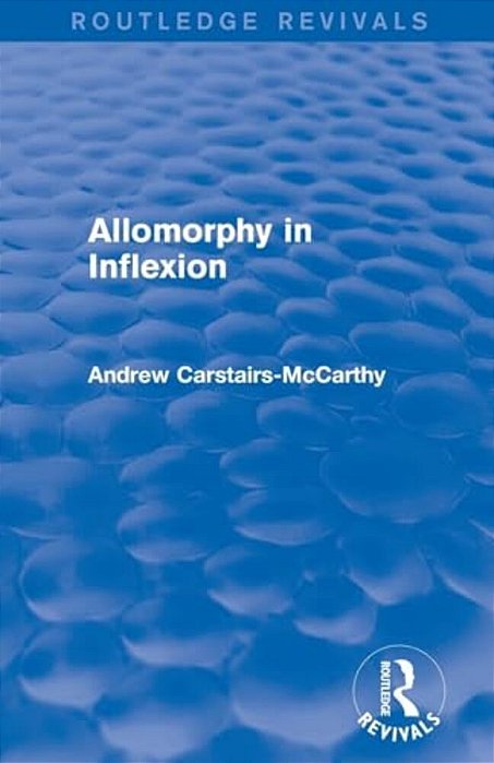 Allomorphy In Inflexion (Routledge Revivals)-..