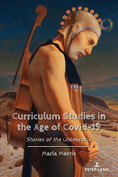 Curriculum Studies In The Age Of Covid-19: Stories Of The Unbearable-..