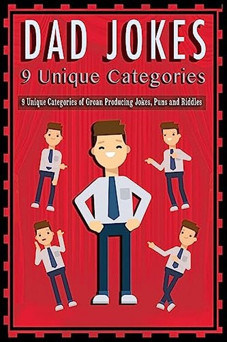 Dad Jokes: 9 Unique Categories Of Groan Producing Jokes, Puns And Riddles. -..