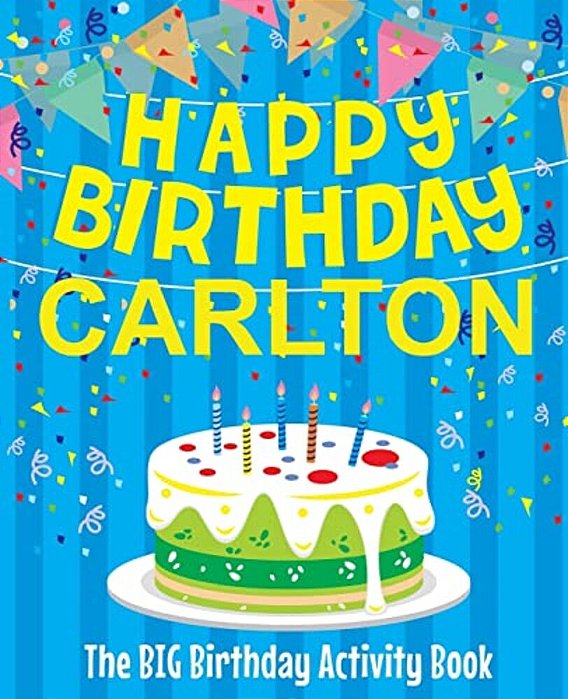 Happy Birthday Carlton - The Big Birthday Activity Book: (Personalized Children's Activity Book)-..