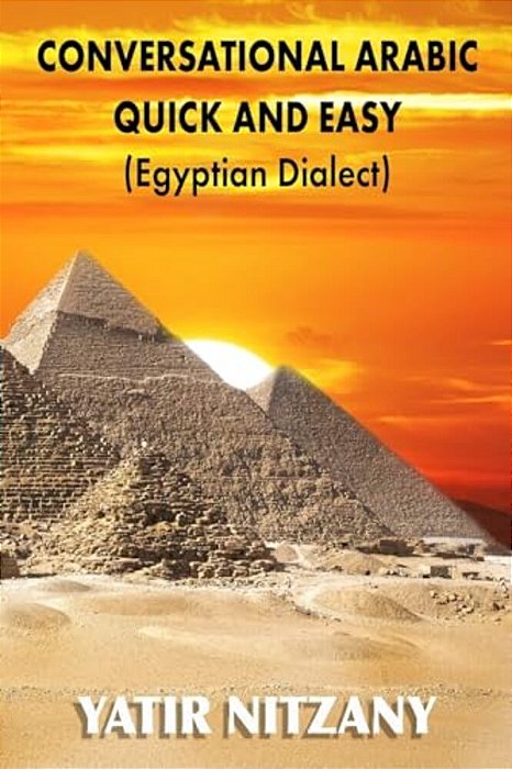 Conversational Arabic Quick And Easy: Egyptian Dialect, Spoken Egyptian Arabic, Colloquial Arabic Of Egypt-..