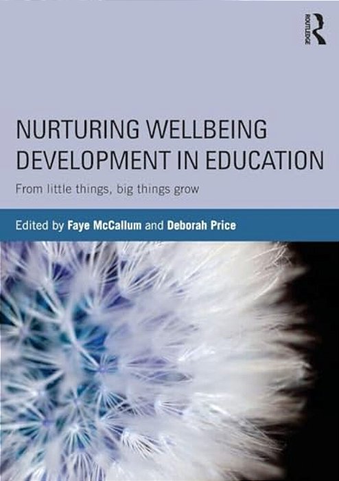 Nurturing Wellbeing Development In Education: From Little Things, Big Things Grow-..
