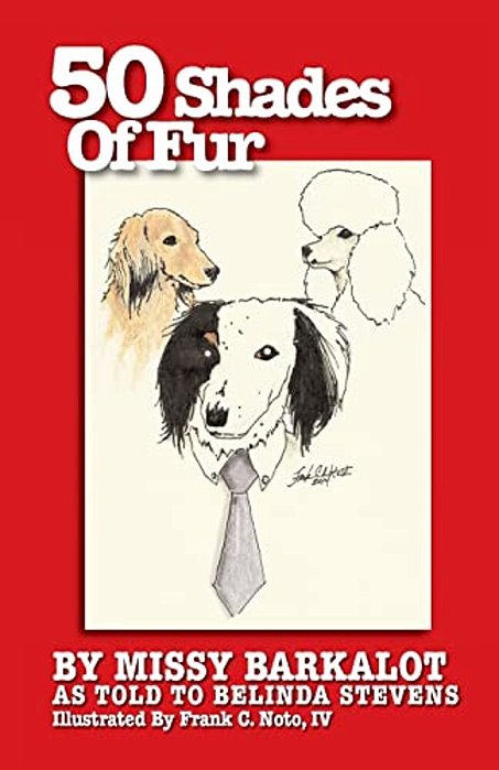 50 Shades Of Fur: By Missy Barkalot, As Told To Belinda Stevens-..