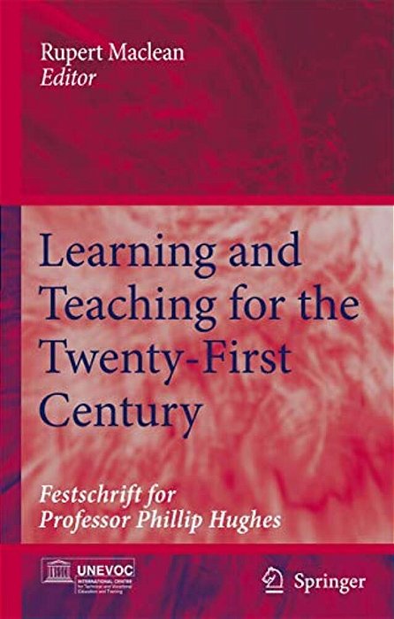Learning And Teaching For The Twenty-First Century: Festschrift For Professor Phillip Hughes-..