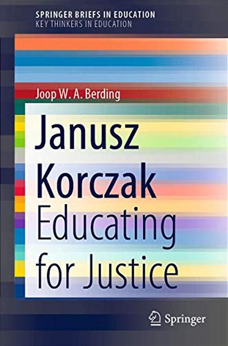 Janusz Korczak: Educating For Justice-..