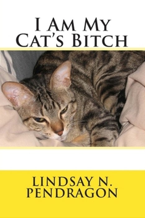 I Am My Cat's Bitch-..