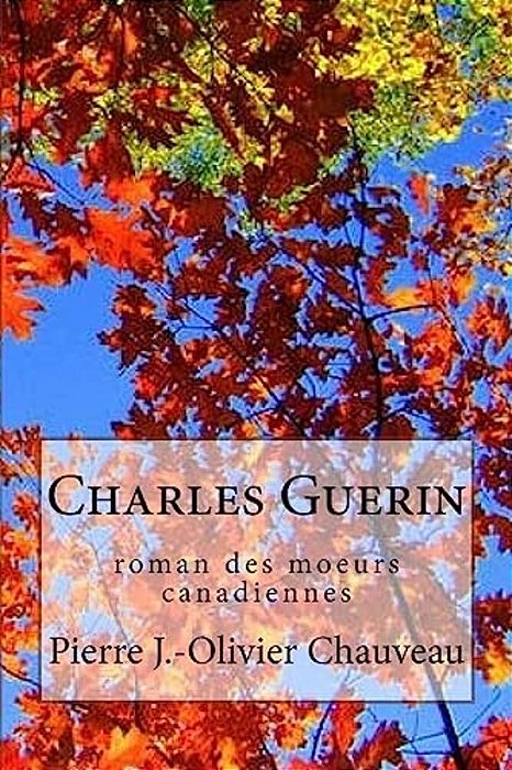 Charles Guerin: Roman Des Moeurs Canadiennes-..