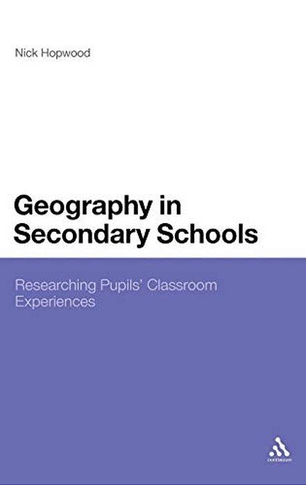 Geography In Secondary Schools: Researching Pupils' Classroom Experiences-..