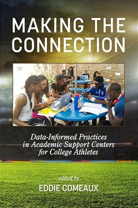 Making The Connection: Data-Informed Practices In Academic Support Centers For College Athletes-..