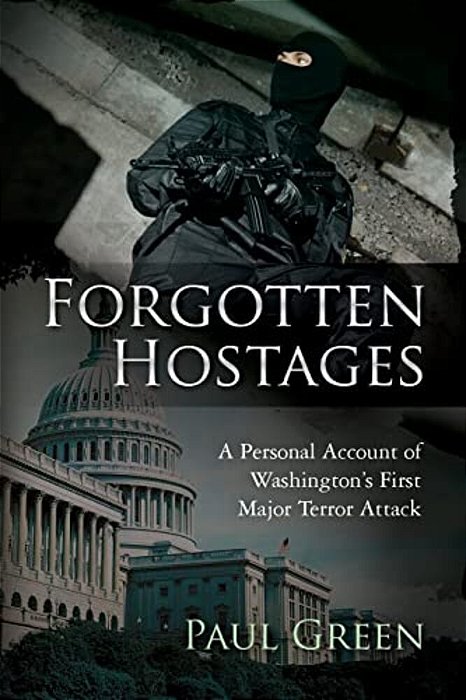 Forgotten Hostages: A Personal Account Of Washington's First Major Terror Attack-..