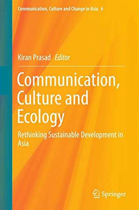 Communication, Culture And Ecology: Rethinking Sustainable Development In Asia-..