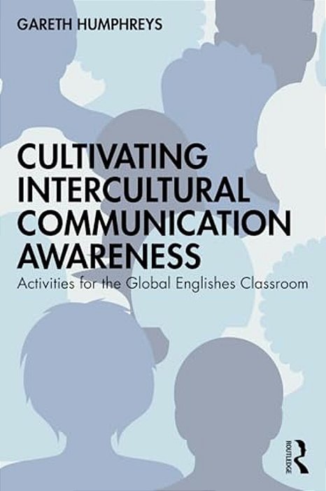 Cultivating Intercultural Communication Awareness: Activities For The Global Englishes Classroom-..