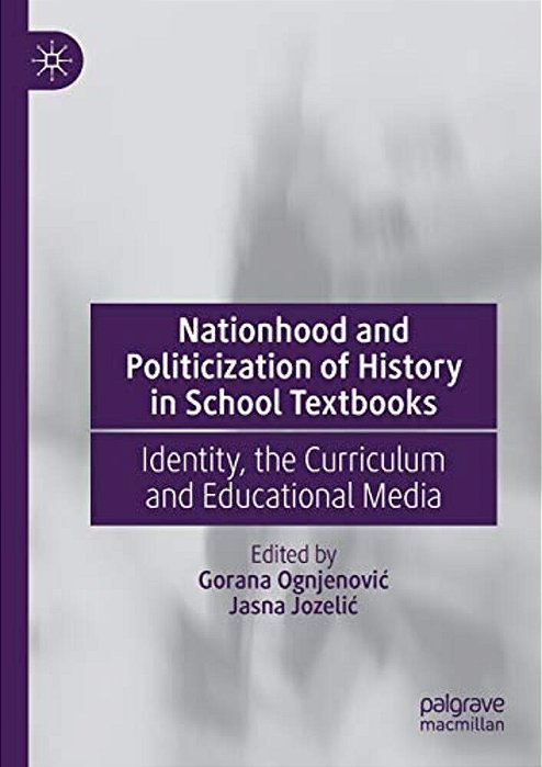 Nationhood And Politicization Of History In School Textbooks: Identity, The Curriculum And Educational Media-..