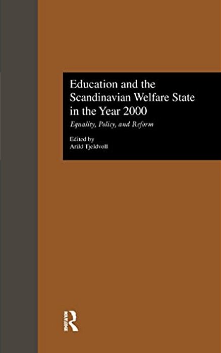Education And The Scandinavian Welfare State In The Year 2000: Equality, Policy, And Reform-..