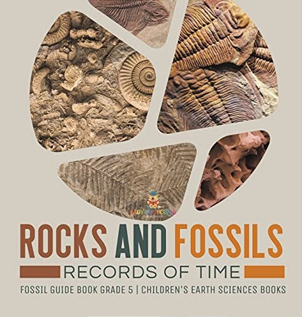 Rocks And Fossils: Records Of Time Fossil Guide Book Grade 5 Children's Earth Sciences Books-..