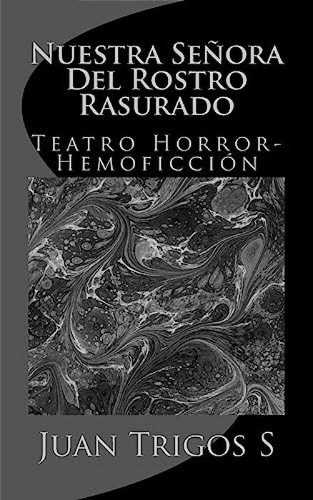 Nuestra Señora Del Rostro Rasurado: Teatro Horror-Hemoficción-..