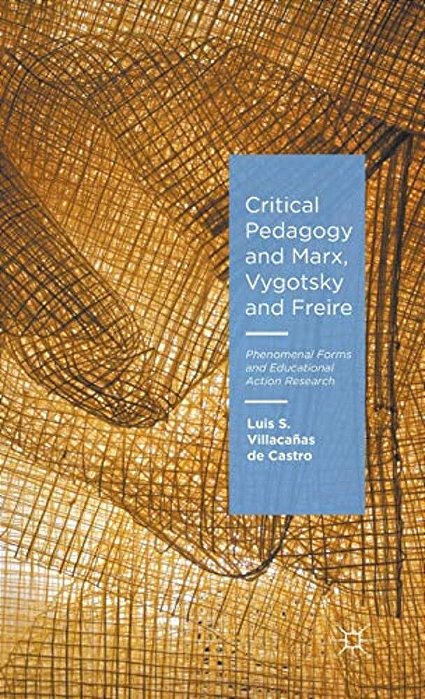 Critical Pedagogy And Marx, Vygotsky And Freire: Phenomenal Forms And Educational Action Research-..