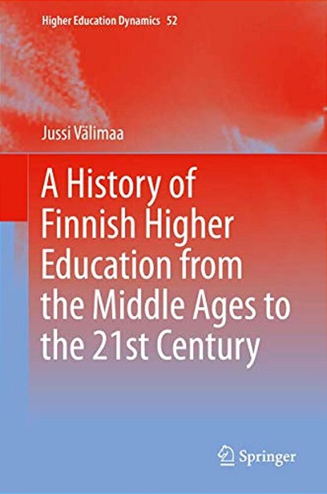 A History Of Finnish Higher Education From The Middle Ages To The 21St Century-..