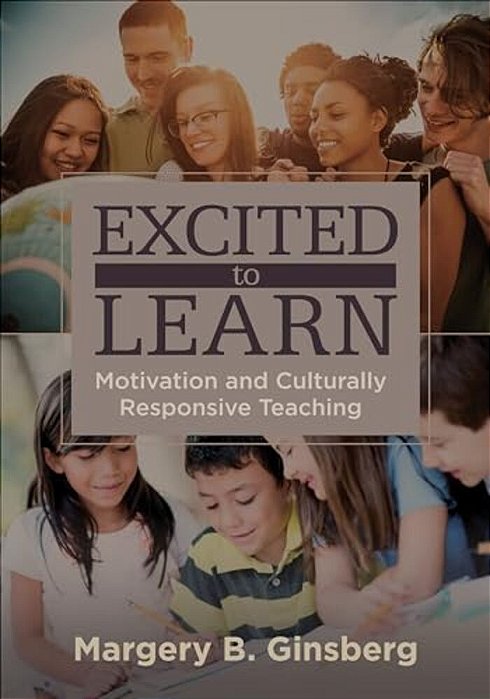 Excited To Learn: Motivation And Culturally Responsive Teaching-..