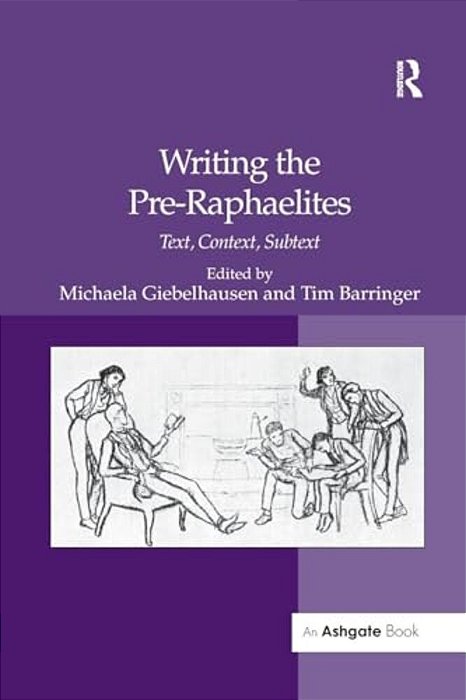 Writing The Pre-Raphaelites: Text, Context, Subtext-..