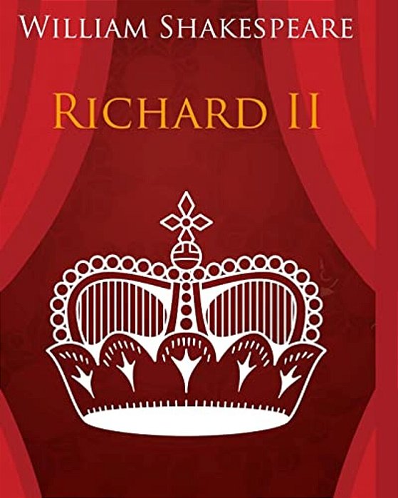 King Richard The Second In Plain And Simple English: A Modern Translation And The Original Version-..