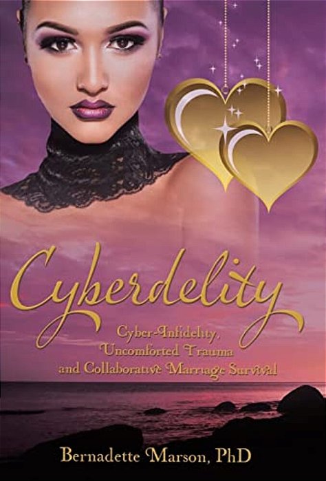 Cyberdelity: Cyber-Infidelity, Uncomforted Trauma And Collaborative Marriage Survival-..