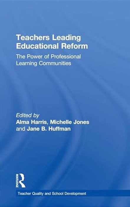 Teachers Leading Educational Reform: The Power Of Professional Learning Communities-..