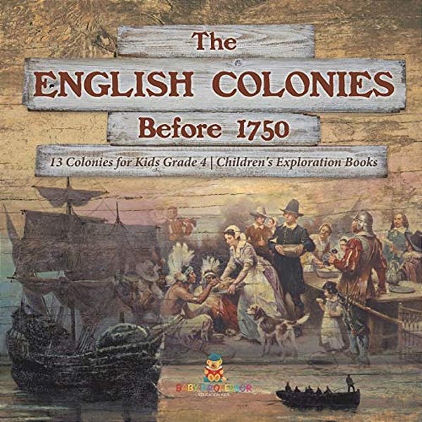 The English Colonies Before 1750 13 Colonies For Kids Grade 4 Children's Exploration Books-..
