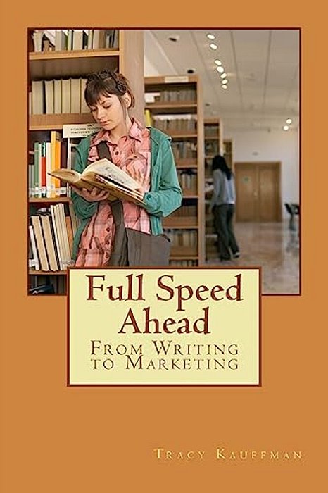 Full Speed Ahead: 3 Step Writing Series: From Writing To Marketing-..