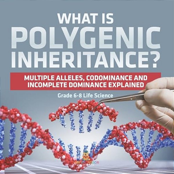 What Is Polygenic Inheritance? Multiple Alleles, Codominance And Incomplete Dominance Explained Grade 6-8 Life Science-..