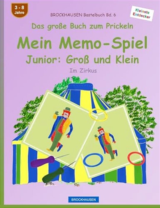 Brockhausen Bastelbuch Bd. 6 - Das Große Buch Zum Prickeln - Mein Memo-Spiel Junior: Groß Und Klein: Im Zirkus-..