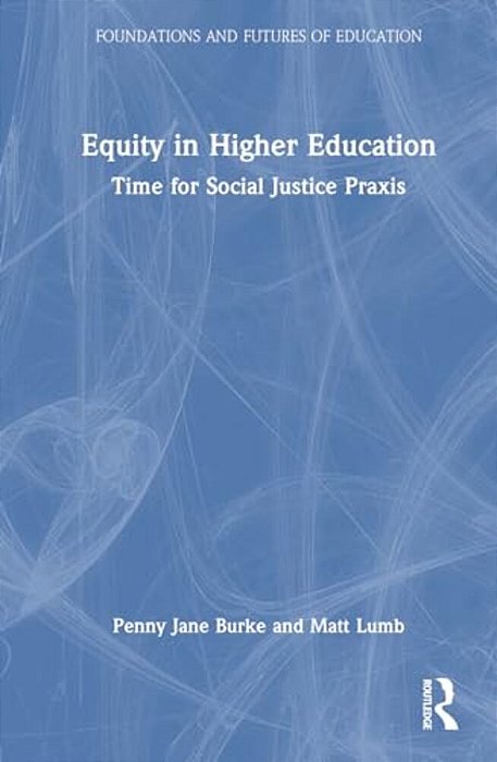 Equity In Higher Education: Time For Social Justice Praxis-..