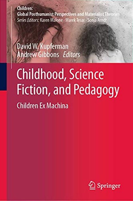 Childhood, Science Fiction, And Pedagogy: Children Ex Machina-..