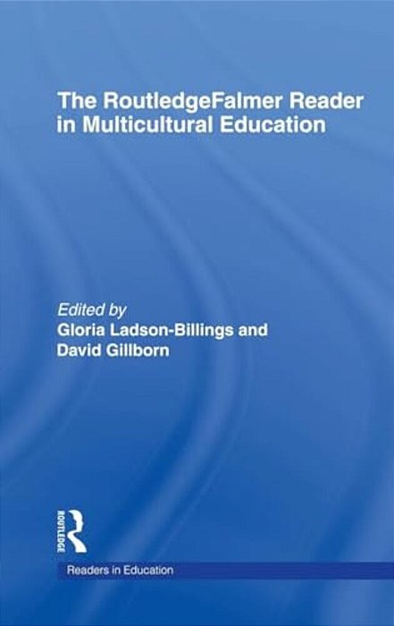 The Routledgefalmer Reader In Multicultural Education: Critical Perspectives On Race, Racism And Education-..