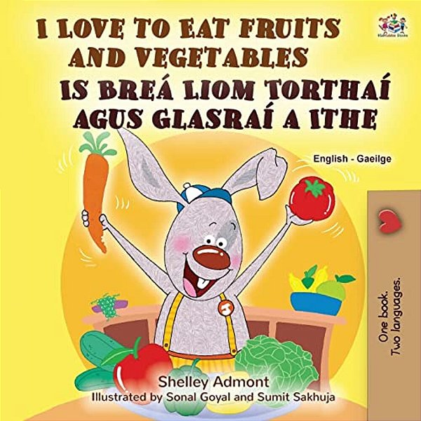 I Love To Eat Fruits And Vegetables (English Irish Bilingual Children's Book)-..
