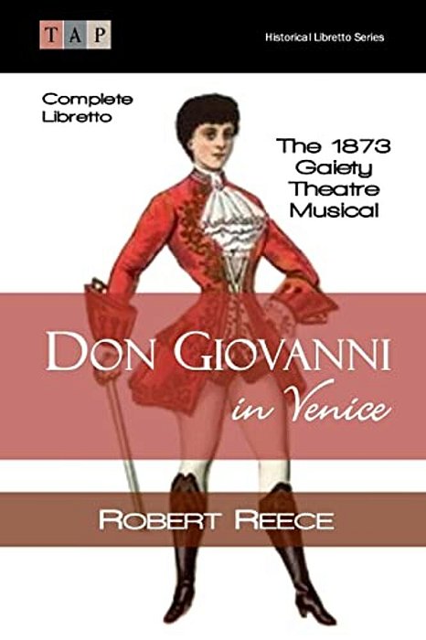 Don Giovanni In Venice: The 1873 Gaiety Theatre Musical: Complete Libretto-..