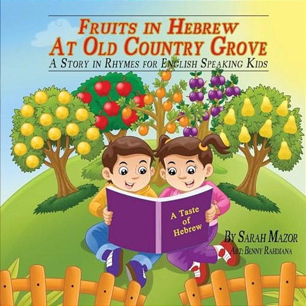 Fruits In Hebrew At Old Country Grove: A Story In Rhymes For English Speaking Kids-..