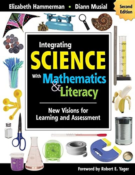 Integrating Science With Mathematics & Literacy: New Visions For Learning And Assessment-..