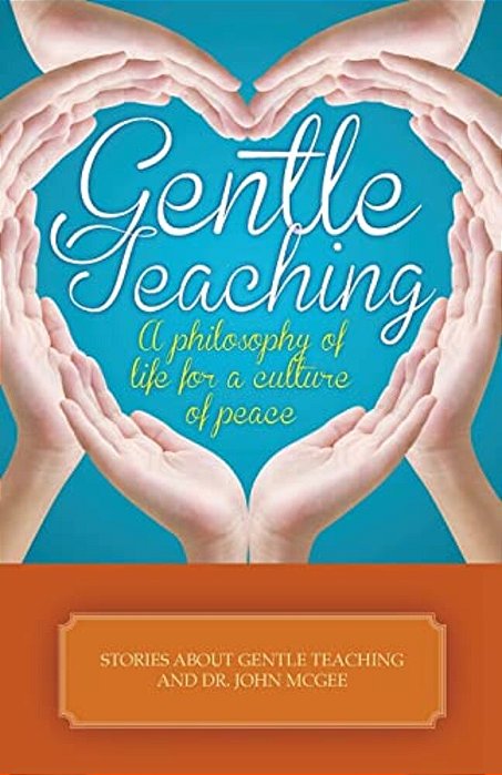 Gentle Teaching: A Philosophy Of Life For A Culture Of Peace-..