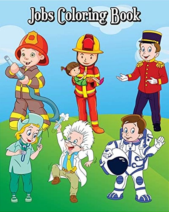 Jobs Coloring Book: Children's Jobs & Careers, Learn About Careers, Fun Early Learning (Perfect For Toddler, Kids Ages 2-4, 4-8)-..
