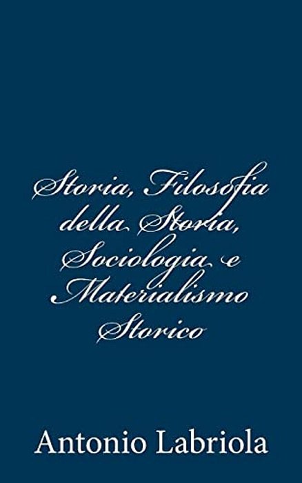 Storia, Filosofia Della Storia, Sociologia E Materialismo Storico-..