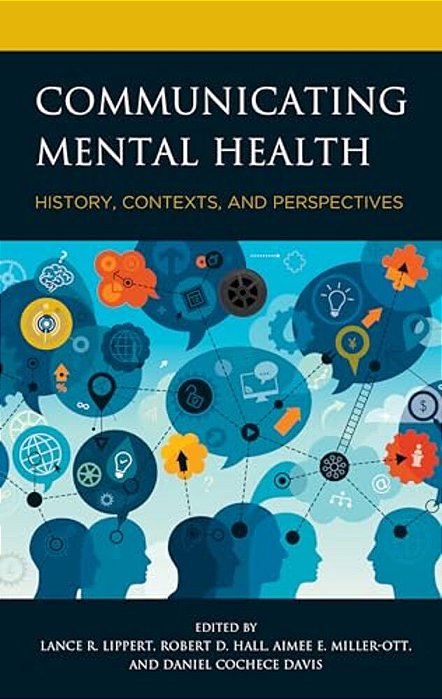 Communicating Mental Health: History, Contexts, And Perspectives-..