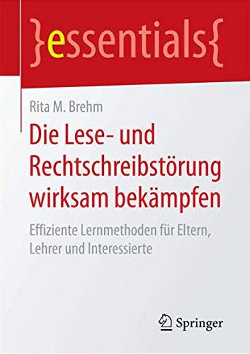 Die Lese- Und Rechtschreibstörung Wirksam Bekämpfen: Effiziente Lernmethoden Für Eltern, Lehrer Und Interessierte-..