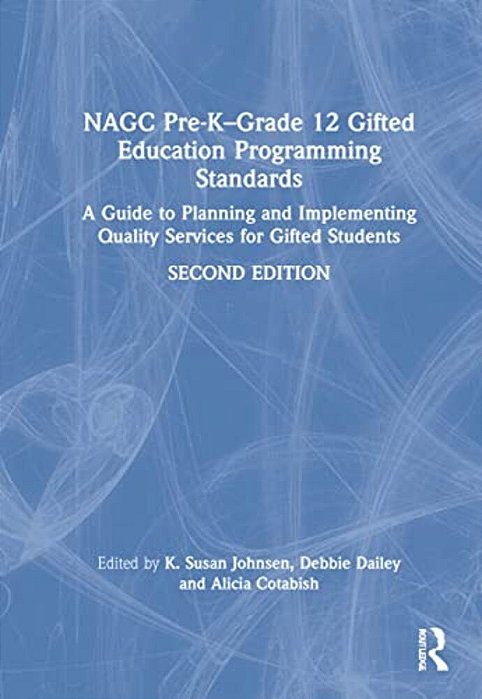 Nagc Pre-K-grade 12 Gifted Education Programming Standards: A Guide To Planning And Implementing Quality Services For Gifted Students-..