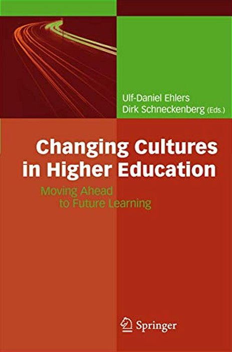 Changing Cultures In Higher Education: Moving Ahead To Future Learning-..