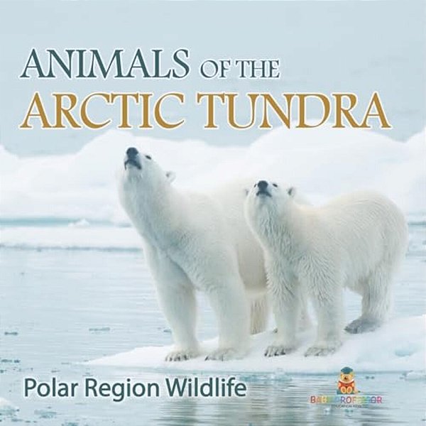 Animals Of The Arctic Tundra: Polar Region Wildlife-..