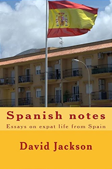Spanish Notes: Essays On Expat Life From Spain-..