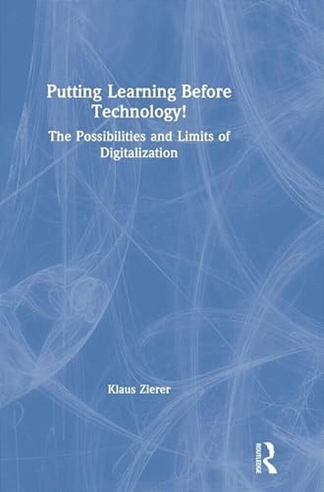 Putting Learning Before Technology!: The Possibilities And Limits Of Digitalization-..