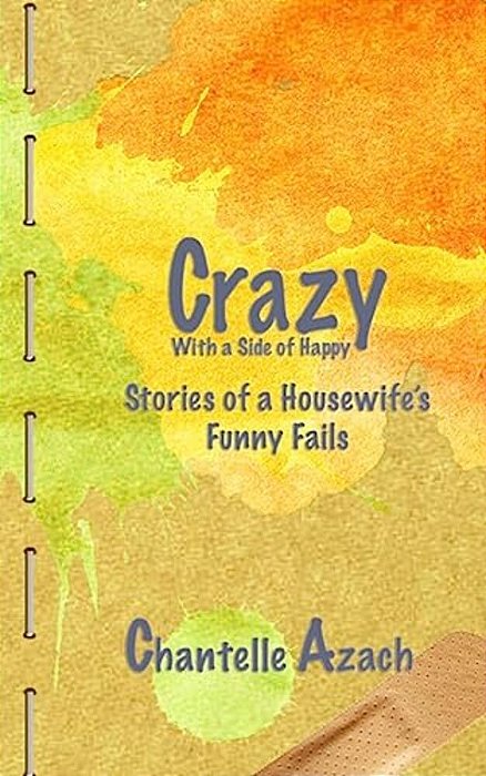 Crazy, With A Side Of Happy: Stories Of A Housewife's Funny Fails-..