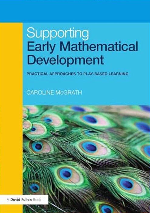Supporting Early Mathematical Development: Practical Approaches To Play-Based Learning-..